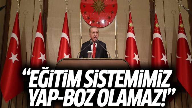 Erdoğan: Eğitim sistemiz yap boz olamaz