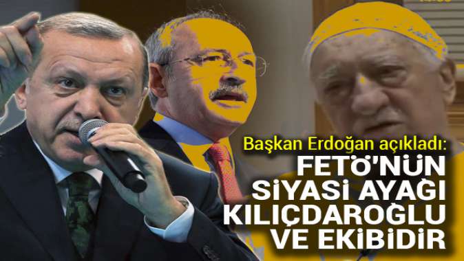 Erdoğan: FETÖnün siyasi ayağı Kemal Kılıçdaroğlu ve ekibidir