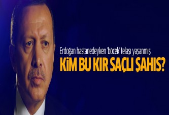 Erdoğan hastanedeyken 'böcek' telaşı yaşanmış