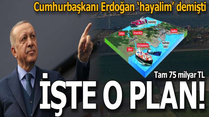 Erdoğan hayalim demişti! İşte 75 milyarlık o plan