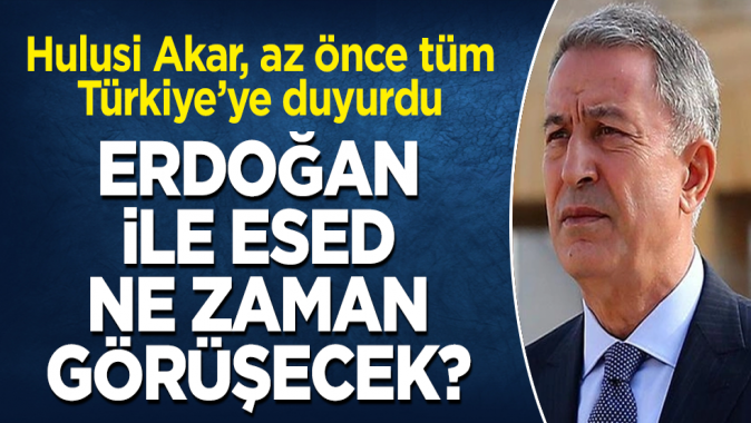 Erdoğan ile Esed ne zaman görüşecek? Hulusi Akar, az önce bütün Türkiye'ye duyurdu