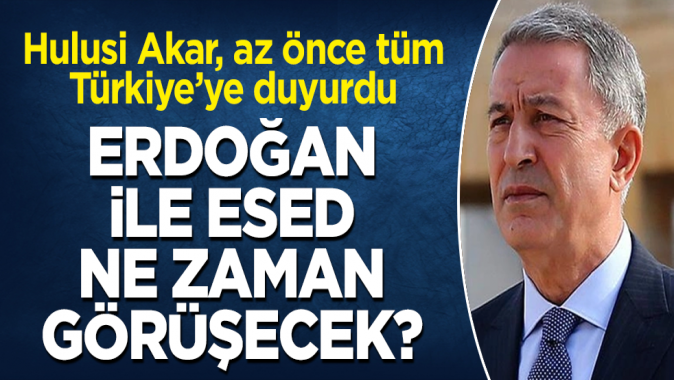 Erdoğan ile Esed ne zaman görüşecek? Hulusi Akar, az önce bütün Türkiyeye duyurdu