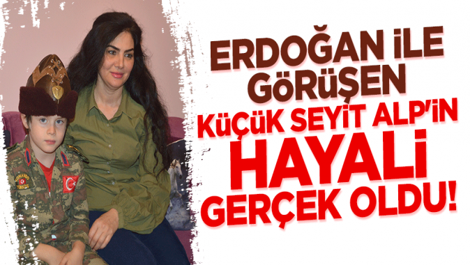 Erdoğan ile görüşen küçük Seyit Alp'in hayali gerçek oldu!