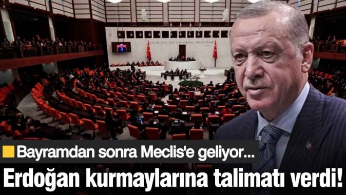 Erdoğan kurmaylarına talimatı verdi! Bayram’dan sonra Meclis’e geliyor…