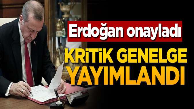 Erdoğan onayladı! Kritik genelge yayımlandı