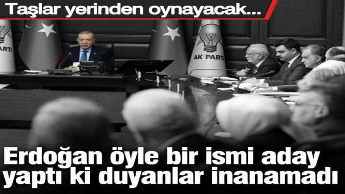 Erdoğan öyle bir ismi aday yaptı ki duyanlar bile inanamadı!