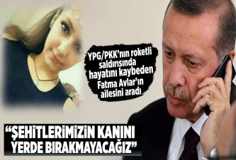 Erdoğan, roket saldırısında hayatını kaybeden Fatma Avlar’ın ailesini aradı.