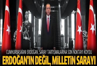 Erdoğan saray tartışmalarına son noktayı koydu