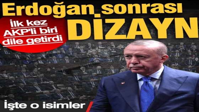 Erdoğan sonrası dizayn yarışı! İlk kez AKPli biri dile getirdi... İşte o isimler