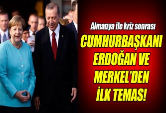 Erdoğan ve Merkel'den kriz sonrası ilk temas!