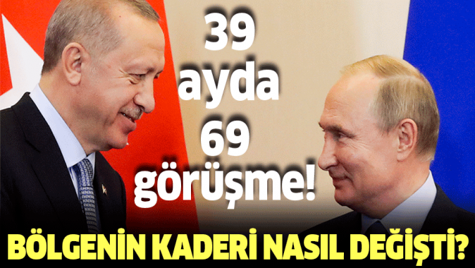 Erdoğan ve Putinden 39 ayda 69 görüşme! Alınan kararlarla bölgenin kaderi nasıl değişti?