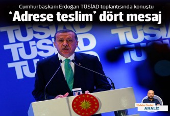Erdoğan'dan 'adrese teslim' dört mesaj