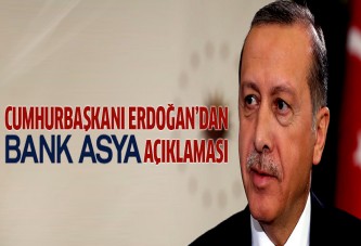 Erdoğan'dan Bank Asya açıklaması