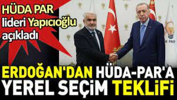Erdoğandan HÜDA-PARa yerel seçim teklifi. HÜDA PAR lideri Yapıcıoğlu açıkladı
