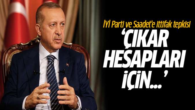 Erdoğandan ittifak tepkisi! HDP ile İYİ Parti ve Saadet Partisi...