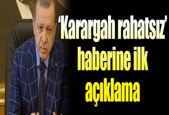 Erdoğan'dan 'karargah rahatsız' haberine ilk açıklama