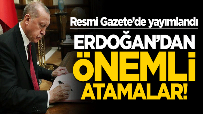 Erdoğandan önemli atamalar! Resmi Gazetede yayımlandı