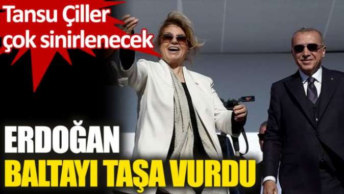 Erdoğandan Tansu Çillere ağır gönderme