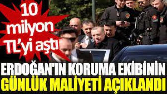 Erdoğanın koruma ekibinin günlük maliyeti açıklandı: 10 milyon TLyi aştı