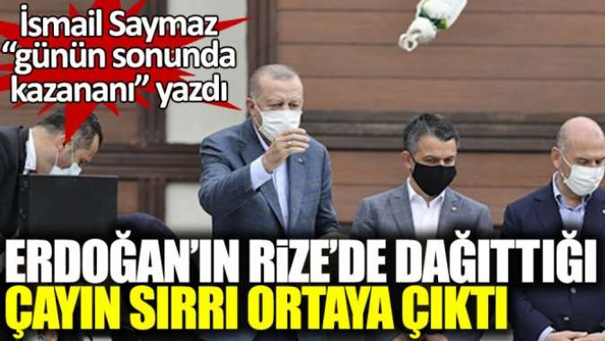 Erdoğanın Rizede dağıttığı çayın sırrı ortaya çıktı