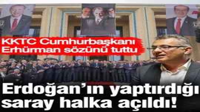 Erdoğanın yaptırdığı saray halka açıldı! KKTC Cumhurbaşkanı Erhürman sözünü tuttu
