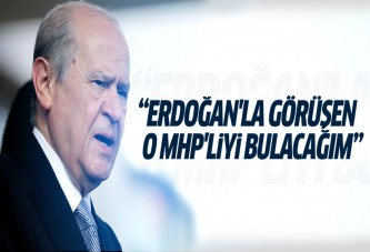 Erdoğan'la görüşen o MHP'liyi bulacağım