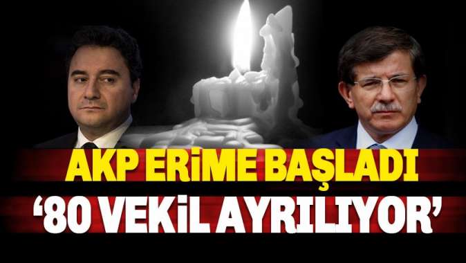 Erime başlıyor: AKP'de 80 vekil ayrılıyor