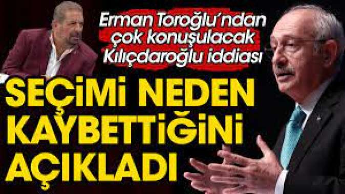 Erman Toroğlu Kılıçdaroğlunun seçimi neden kaybettiğini açıkladı