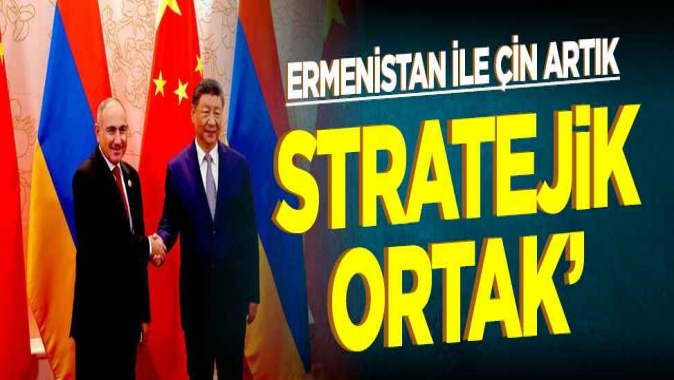 Ermenistan ile Çin artık ‘stratejik ortak’
