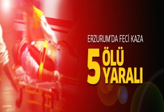 Erzurum’da trafik kazası: 5 ölü, 5 yaralı