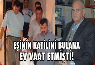 Eşinin katilini bulana ev vaat etmişti!