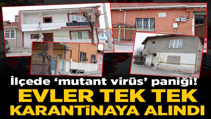 Eskişehirde mutant virüs paniği! Evler karantinaya alındı