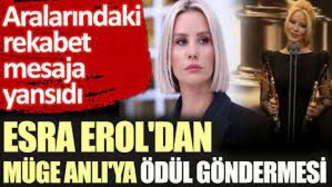 Esra Eroldan Müge Anlıya ödül göndermesi. Aralarındaki rekabet mesaja yansıdı