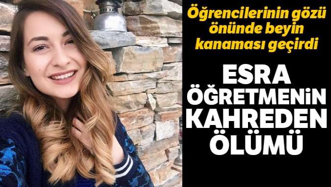 Esra öğretmen ders sırasında beyin kanaması geçirdi