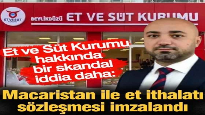 Et ve Süt Kurumu hakkında bir skandal iddia daha: Macaristan ile et ithalatı sözleşmesi imzalandı