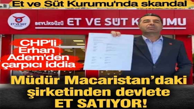 Et ve Süt Kurumundan skandal! Müdür Maracistandaki şirketinden devlete et satıyor