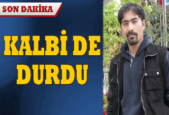 Ethem Sarısülük'ün kalbi de durdu