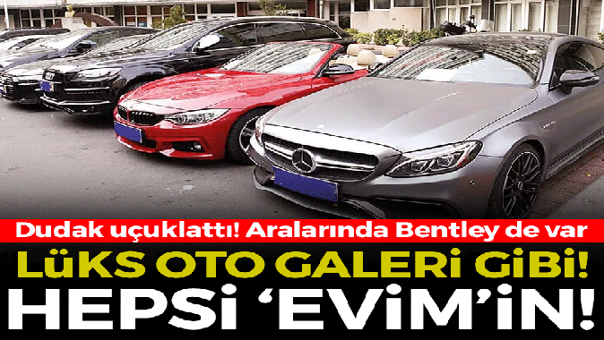 Evimden lüks oto galeri çıktı! Bentley bile var