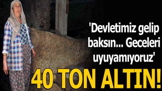 Evin altında 40 ton altın! Devlet kazıp kontrol etsin