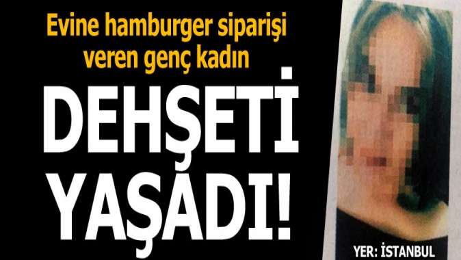 Evine hamburger siparişi veren kadın dehşeti yaşadı!