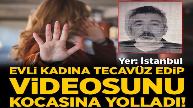 Evli kadına tecavüz edip videosunu kocasına gönderdi!