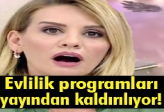 Evlilik programları yayından kaldırılıyor!