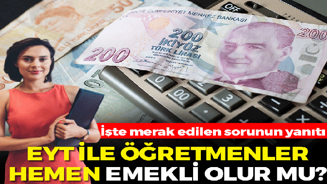 EYT ile öğretmenler hemen emekli olur mu? İşte merak edilen sorunun yanıtı