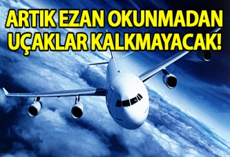 Ezan okunurken uçak kalkmayacak