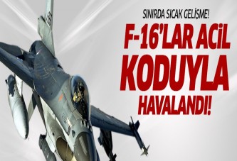 F-16’lar sınıra uçtu