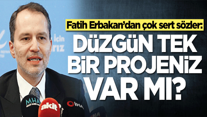Fatih Erbakan’dan çok sert sözler: Düzgün tek bir projeniz var mı?