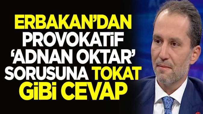 Fatih Erbakandan provokatif Adnan Oktar sorusuna tokat gibi cevap