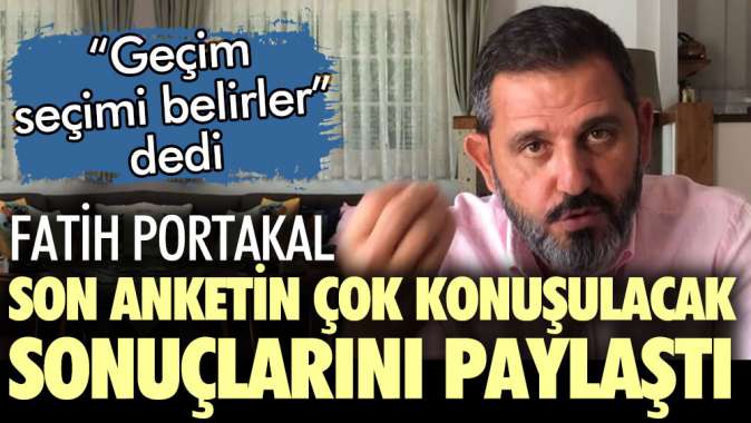 Fatih Portakal son anketin çok konuşulacak sonuçlarını paylaştı!