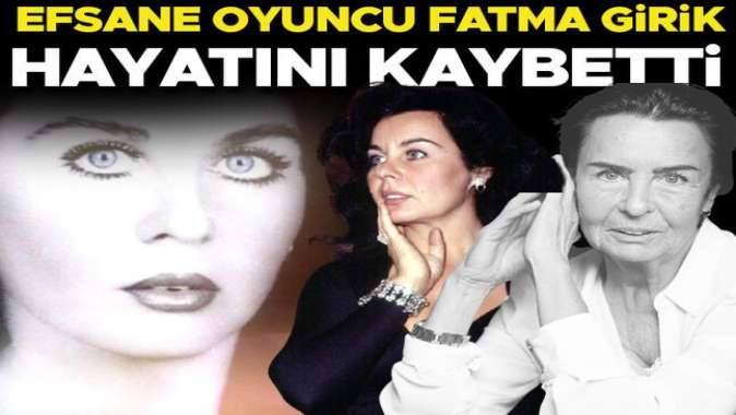 Fatma Girik hayatını kaybetti