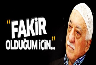 Fethullah Gülen: Fakir olduğum için...